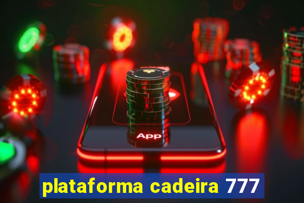 plataforma cadeira 777