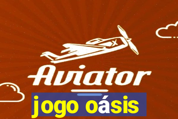 jogo oásis