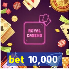 bet 10,000