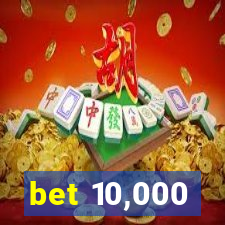 bet 10,000