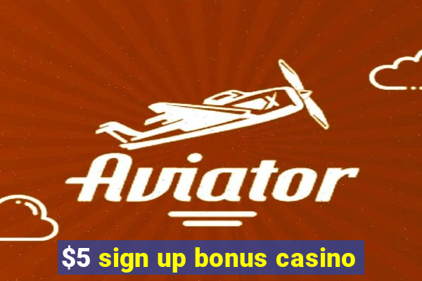 $5 sign up bonus casino