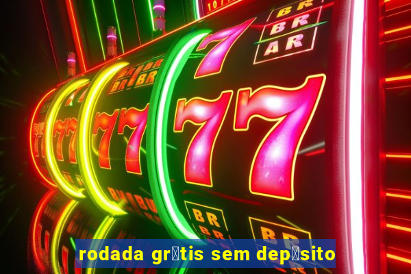 rodada gr谩tis sem dep贸sito