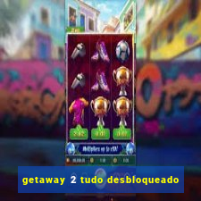 getaway 2 tudo desbloqueado