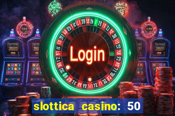 slottica casino: 50 free spins