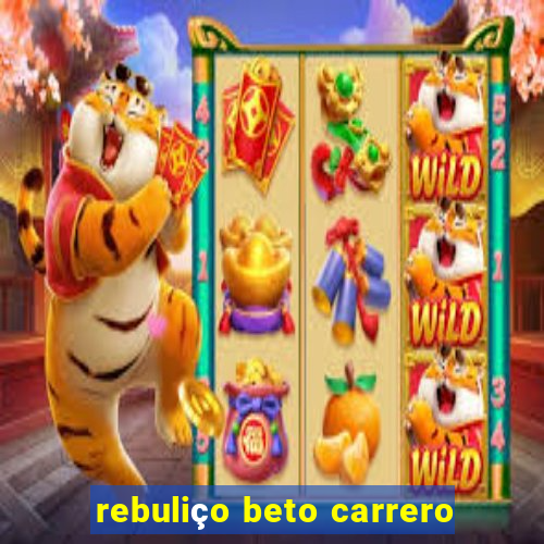 rebuliço beto carrero