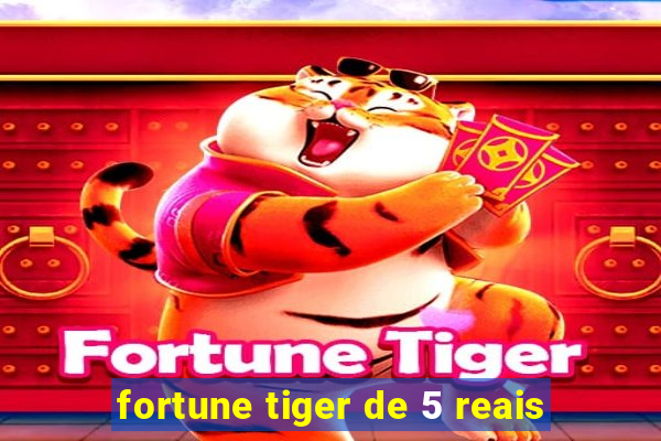 fortune tiger de 5 reais