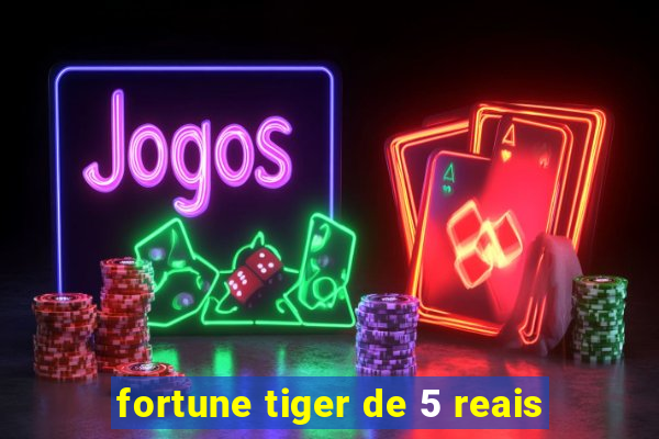 fortune tiger de 5 reais