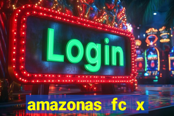 amazonas fc x ceará sc