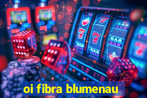 oi fibra blumenau