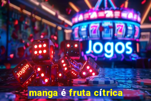 manga é fruta cítrica