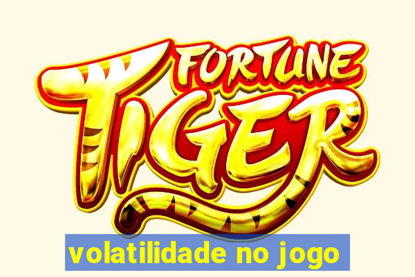 volatilidade no jogo