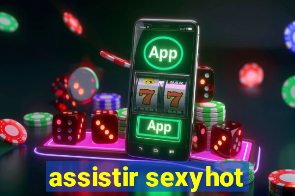 assistir sexyhot