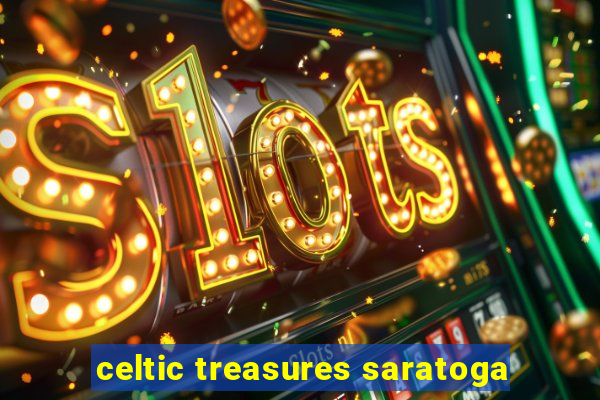 celtic treasures saratoga