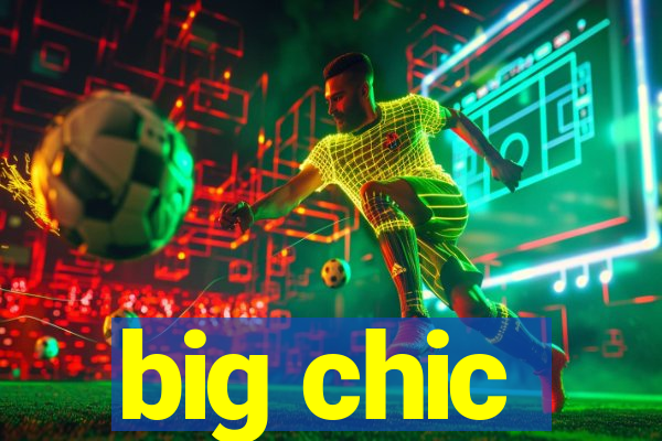 big chic