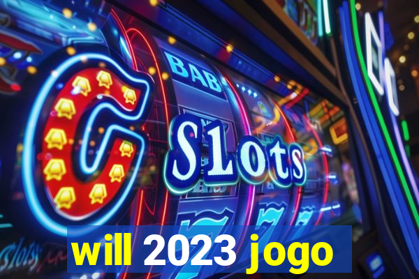 will 2023 jogo