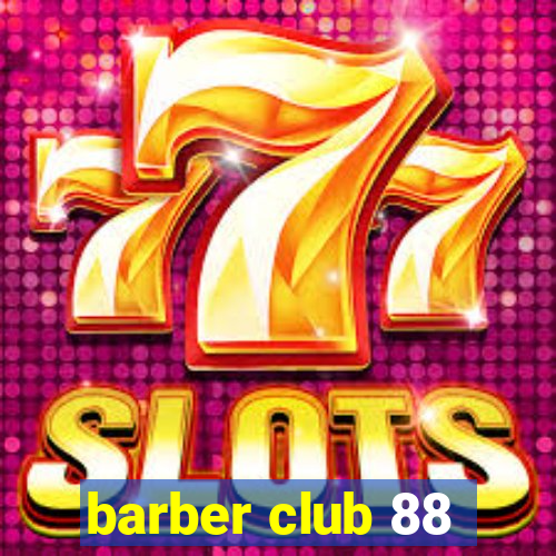 barber club 88