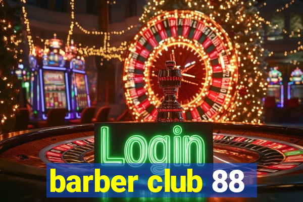 barber club 88