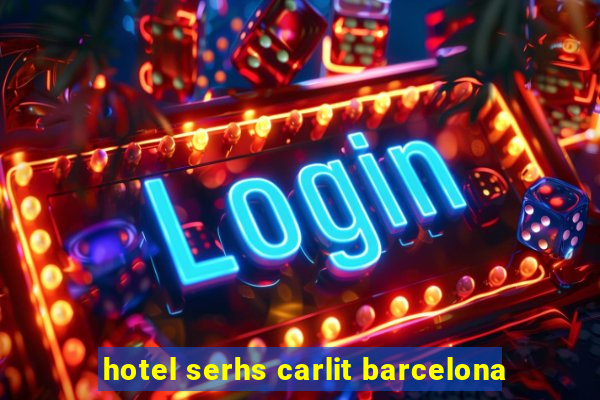 hotel serhs carlit barcelona