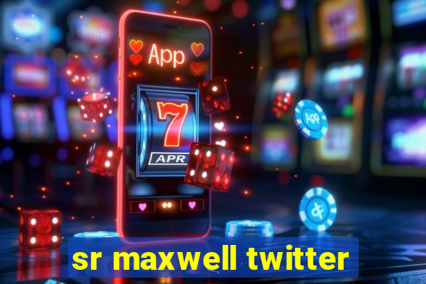 sr maxwell twitter