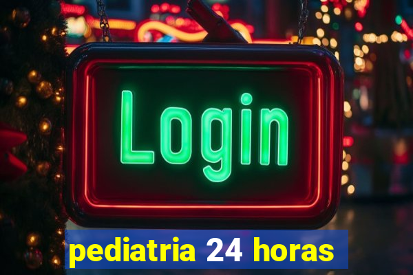 pediatria 24 horas