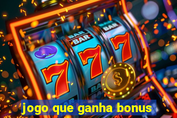 jogo que ganha bonus