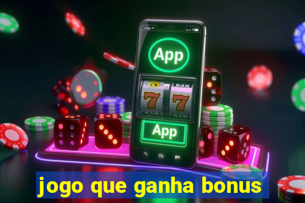 jogo que ganha bonus