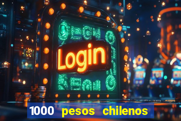 1000 pesos chilenos em reais