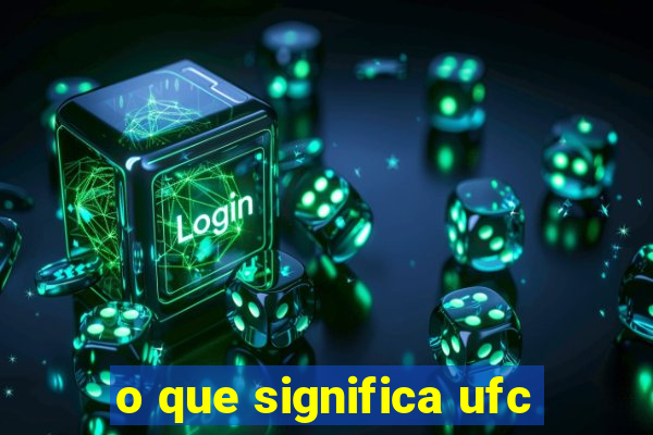 o que significa ufc