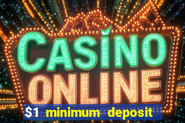 $1 minimum deposit mobile casino