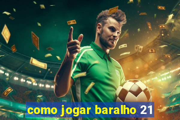 como jogar baralho 21