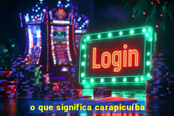 o que significa carapicuíba