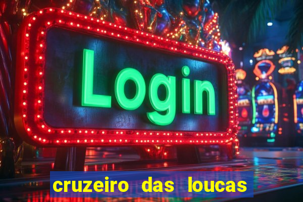 cruzeiro das loucas onde assistir