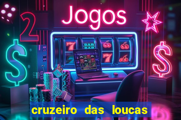 cruzeiro das loucas onde assistir