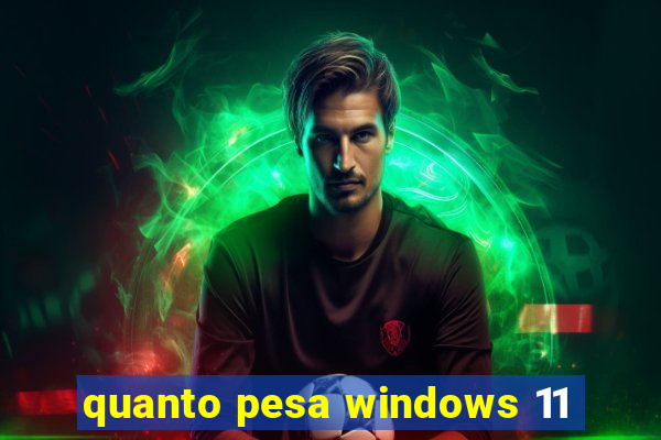 quanto pesa windows 11