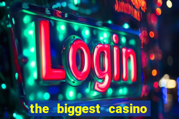 the biggest casino in america