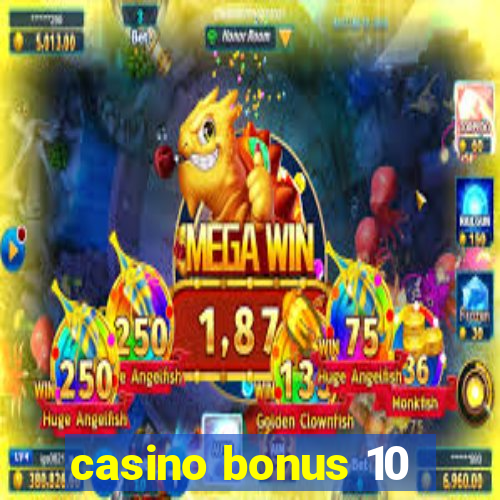 casino bonus 10