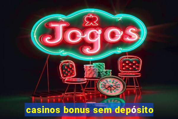 casinos bonus sem depósito