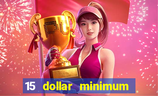 15 dollar minimum deposit online casino