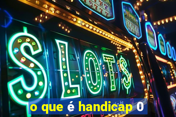 o que é handicap 0