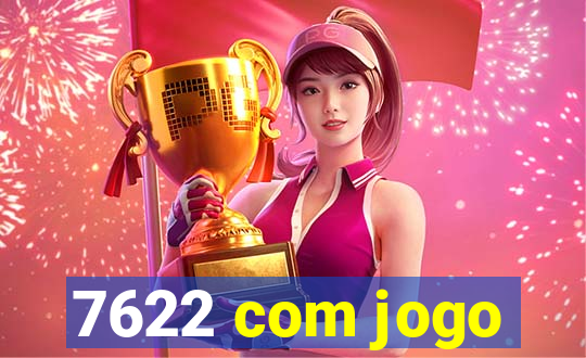 7622 com jogo