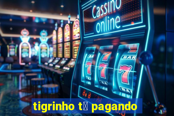 tigrinho t谩 pagando