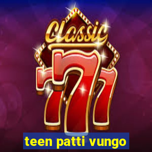 teen patti vungo