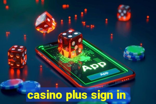 casino plus sign in