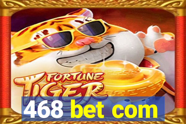 468 bet com