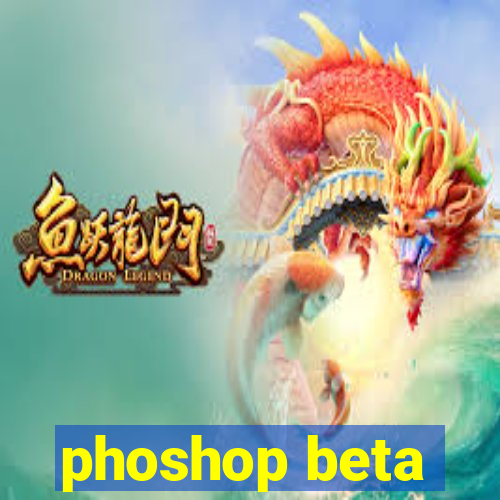 phoshop beta