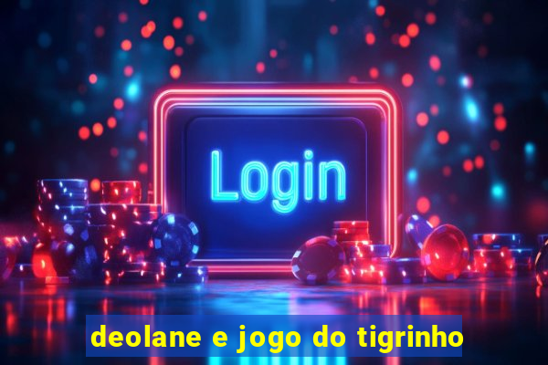 deolane e jogo do tigrinho