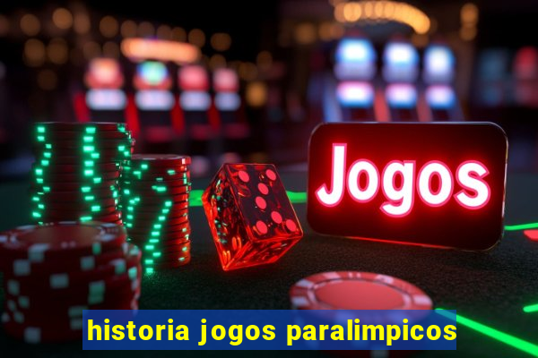 historia jogos paralimpicos