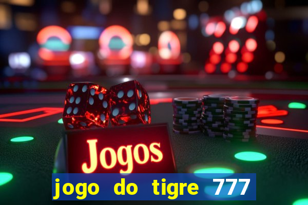 jogo do tigre 777 fortune tiger