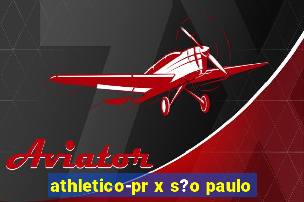 athletico-pr x s?o paulo