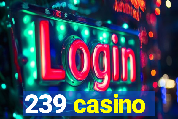 239 casino